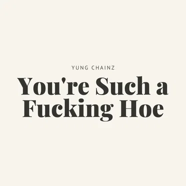 You’re Such a Fucking Hoe