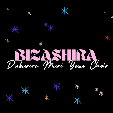 Bizashira by Dukurire Muri Yesu Choir - album cover