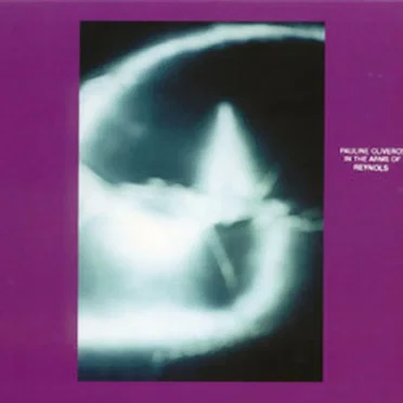 Pauline Oliveros in the Arms of Reynols