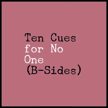 Ten Cues For No One (B-Sides)