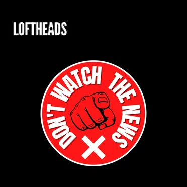 Don’t Watch The News by Loftheads - album cover