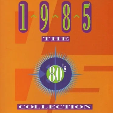 The 80’s Collection: 1985: Alive and Kicking by Various Artists - album cover