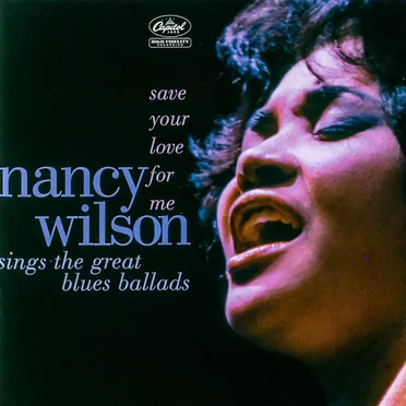 Save Your Love for Me: Nancy Wilson Sings the Great Blues Ballads