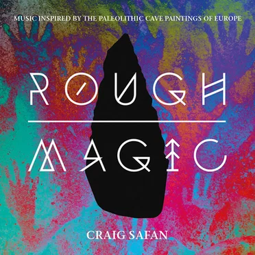 Rough Magic: Music Inspired by the Paleolithic Cave Paintings of Europe