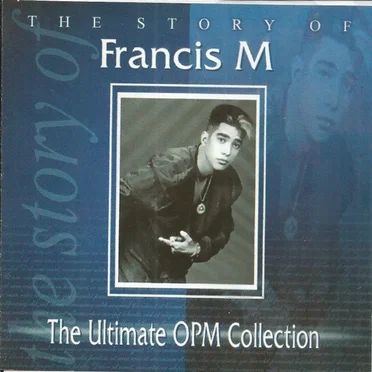 The Ultimate OPM Collection: The Story of Francis Magalona