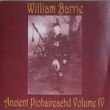 Ancient Piobaireachd, Volume 4 by William Barrie - album cover