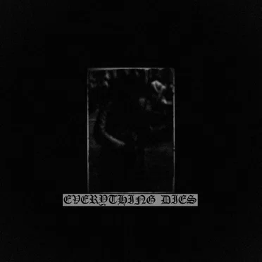Everything Dies