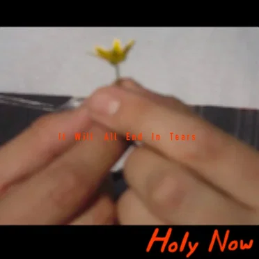 It Will All End In Tears by Holy Now - album cover