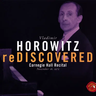 Vladimir Horowitz reDiscovered: Carnegie Hall Recital November 16, 1975