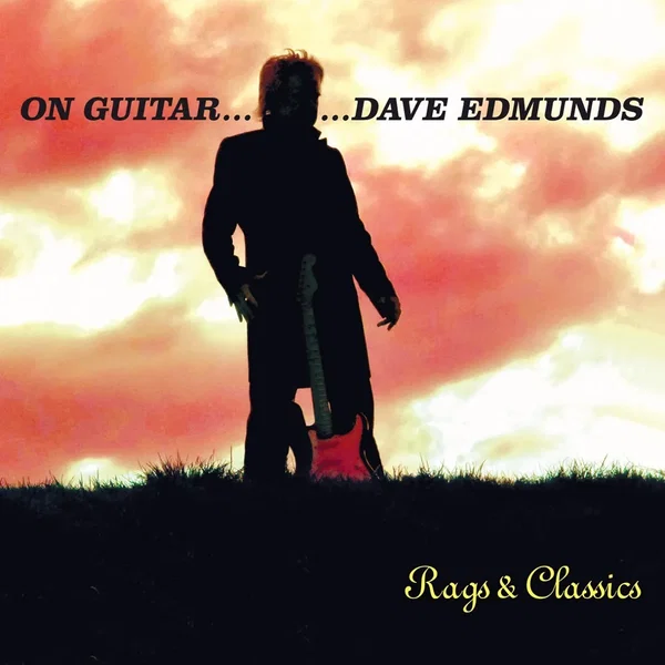 On Guitar … Dave Edmunds: Rags & Classics