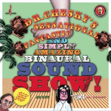 Dr. Chesky's Sensational, Fantastic and Simply Amazing Binaural Sound Show! by Various Artists - album cover