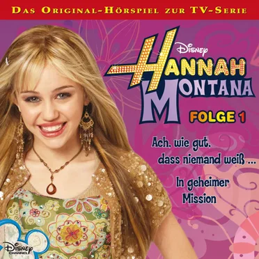Folge 1: Ach, wie gut, dass niemand weiß … / In geheimer Mission by Hannah Montana - album cover