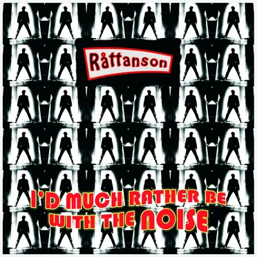 I’d Much Rather Be With the Noise by Råttanson - album cover