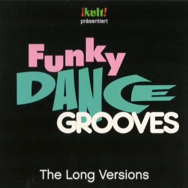 Kult! Präsentiert Funky Dance Grooves: The Long Versions by Various Artists - album cover