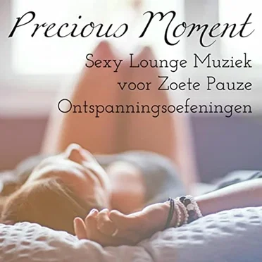 Precious Moment - Sexy Soft Chill Lounge Muziek voor Zoete Pauze Ontspanningsoefeningen by Various Artists - album cover