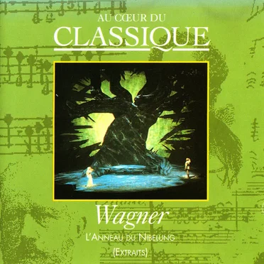 Au cœur du classique 46: Wagner - L'Anneau Du Nibelung (Extraits)
