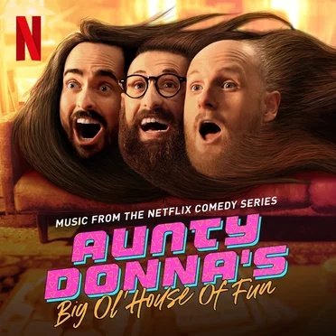 Aunty Donna’s Big Ol’ House of Fun (Music From the Netflix Comedy Series)