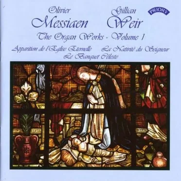 The Organ Works – Volume 1: Apparition de l'Eglise Eternelle / La Nativité du Seigneur / Le Banquet Céleste