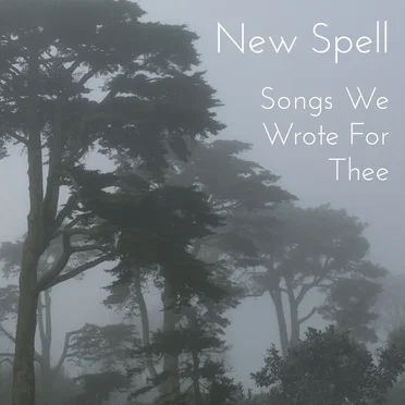 Songs We Wrote For Thee by New Spell - album cover
