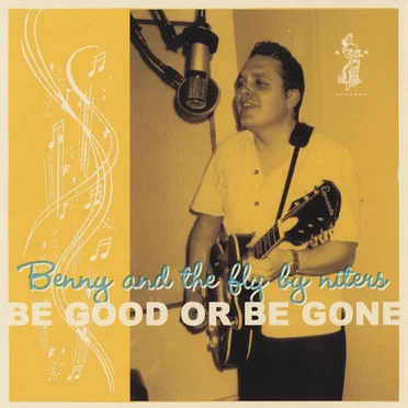 Be Good or Be Gone by Benny and the Fly by Niters - album cover
