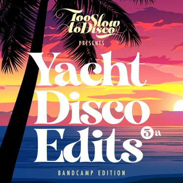 Too Slow To Disco - Yacht Disco Edits Vol. 3a Bandcamp Edition by Various Artists - album cover
