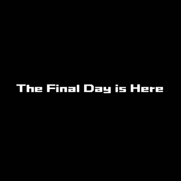 The Final Day is Here