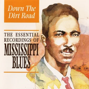 Down the Dirt Road: The Essential Recordings of Mississippi Blues by Various Artists - album cover
