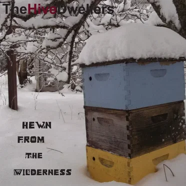 Hewn From the Wilderness by The Hive Dwellers - album cover