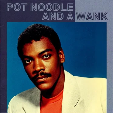 Pot Noodle and a Wank