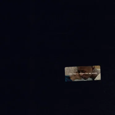 Like You’ll Never See Me Again