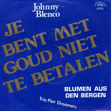 Je bent met goud niet te betalen / Blumen aus den Bergen