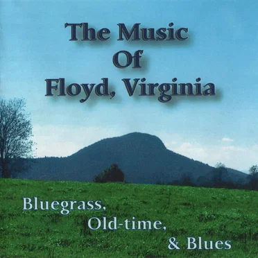 The Music of Floyd, Virginia: Bluegrass, Old-Time, & Blues by Various Artists - album cover