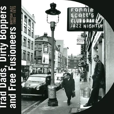 Trad Dads, Dirty Boppers and Free Fusioneers: British Jazz 1960 - 1975 by Various Artists - album cover