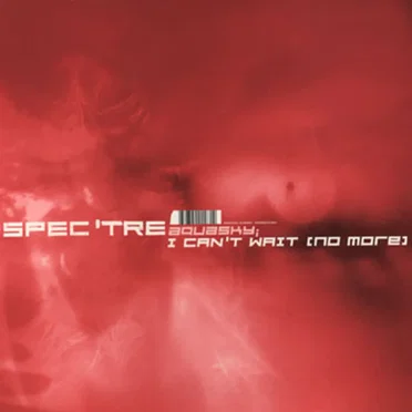 Spectre / I Can’t Wait (No More)