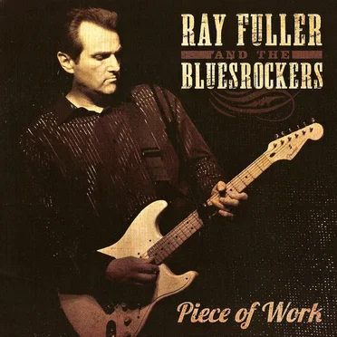 Piece of Work by Ray Fuller & The Blues Rockers - album cover