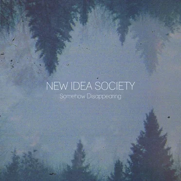 Somehow Disappearing by New Idea Society - album cover
