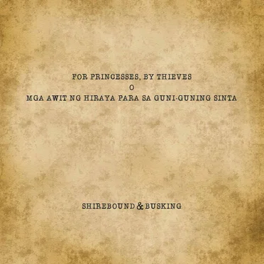 For Princesses, By Thieves (O Mga Awit ng Hiraya Para sa Guni‐guning Sinta)