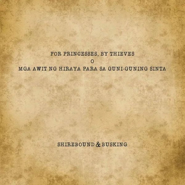 For Princesses, By Thieves (O Mga Awit ng Hiraya Para sa Guni‐guning Sinta)