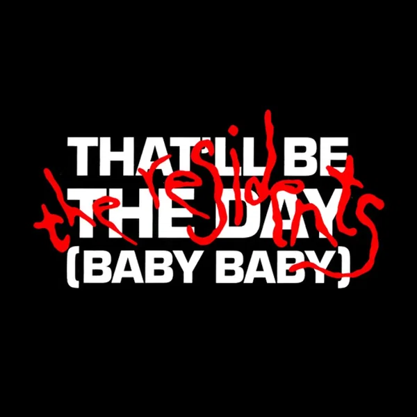 That’ll Be the Day (Baby Baby)