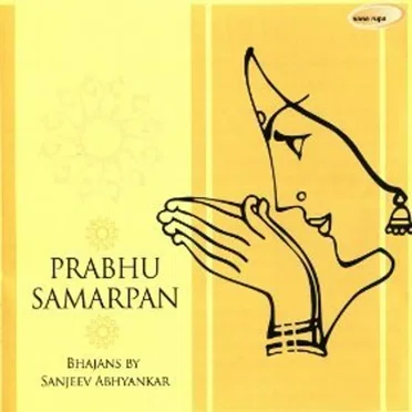 Prabhu Samarpan: Bhajans By Sanjeev Abhyankar