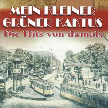 Mein Kleiner Grüner Kaktus: Die Hits von damals by Various Artists - album cover