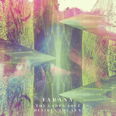 The Laden Soul Desires the Sun by Tarana - album cover