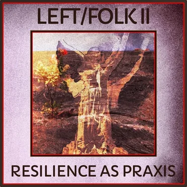 Left/Folk II: Resilience as Praxis by Various Artists - album cover