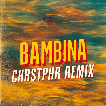 Bambina (CHRSTPHR Remix) [feat. Martina Camargo]