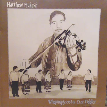 Whapmagoostui Cree Fiddler by Matthew Mukash - album cover