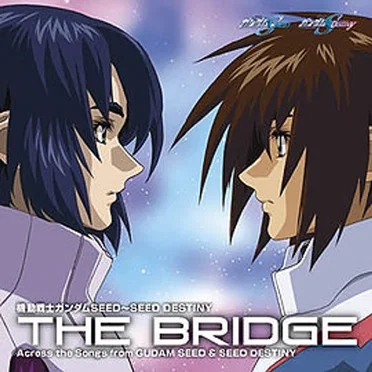 機動戦士ガンダムSEED〜SEED DESTINY 「THE BRIDGE」 Across the Songs from GUNDAM SEED & SEED DESTINY by Various Artists - album cover