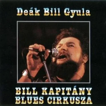 Bill Kapitány blues cirkusza by Deák Bill Gyula - album cover