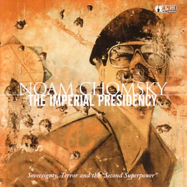The Imperial Presidency: Sovereignty, Terror and the “Second Superpower” by Noam Chomsky - album cover