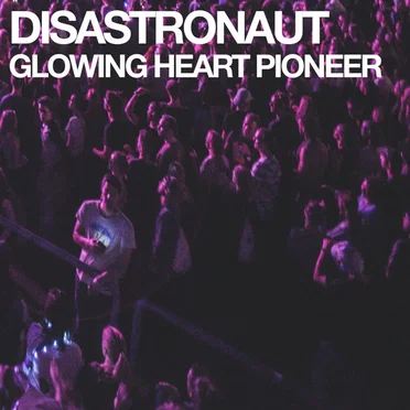 Glowing Heart Pioneer by Disastronaut - album cover