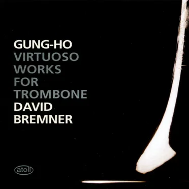 Gung-Ho: Virtuoso Works for Trombone by David Bremner - album cover